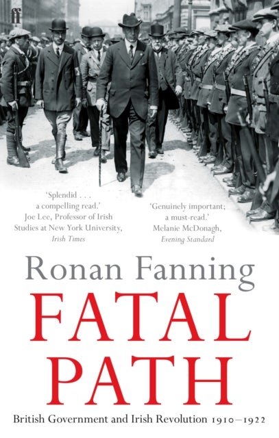 Fatal Path - British Government and Irish Revolution 1910-1922