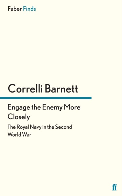 Engage the Enemy More Closely - The Royal Navy in the Second World War
