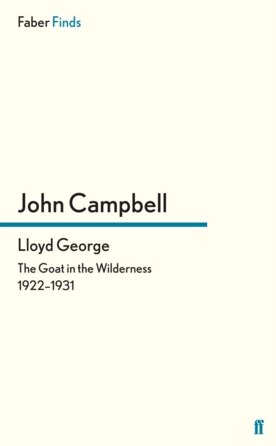 Lloyd George - The Goat in the Wilderness 1922-1931