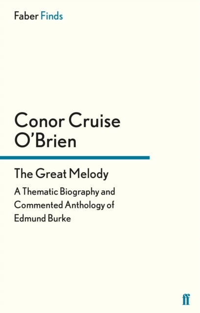 The Great Melody - A Thematic Biography and Commented Anthology of Edmund Burke