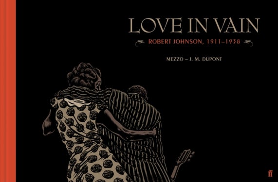 Love in Vain - Robert Johnson 1911-1938, the graphic novel