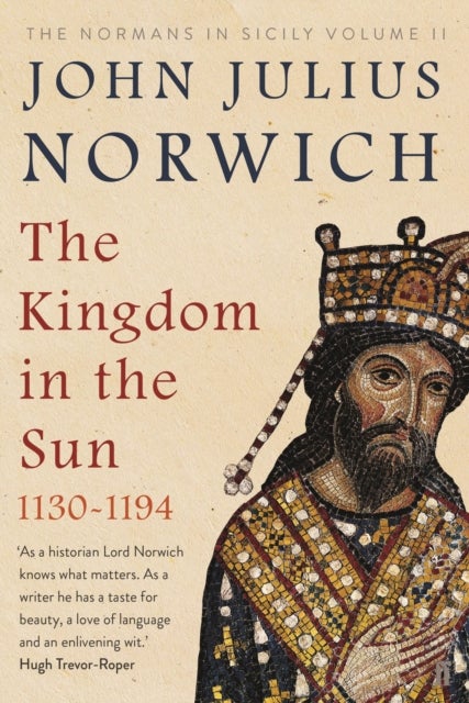The Kingdom in the Sun, 1130-1194 - The Normans in Sicily Volume II