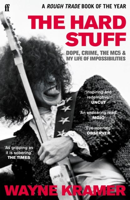 The Hard Stuff - Dope, Crime, The MC5, and My Life of Impossibilities