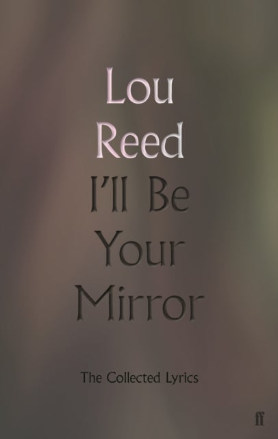 I'll Be Your Mirror - The Collected Lyrics