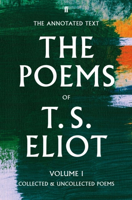 The Poems of T. S. Eliot Volume I - Collected and Uncollected Poems