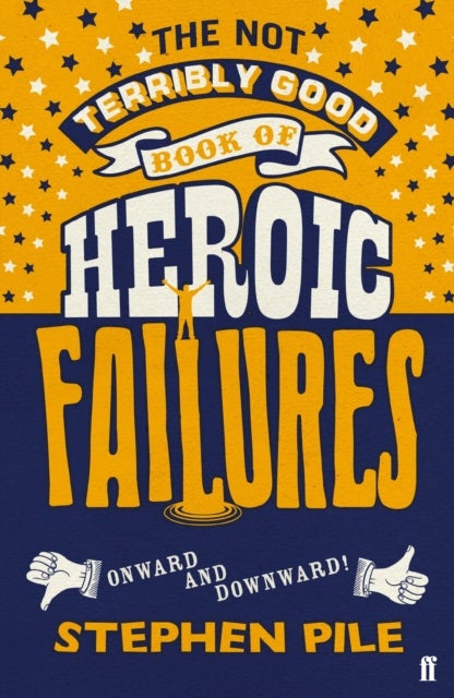 The Not Terribly Good Book of Heroic Failures - An intrepid selection from the original volumes