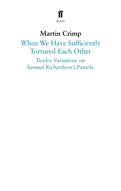 When We Have Sufficiently Tortured Each Other - Twelve Variations on Samuel Richardson’s Pamela