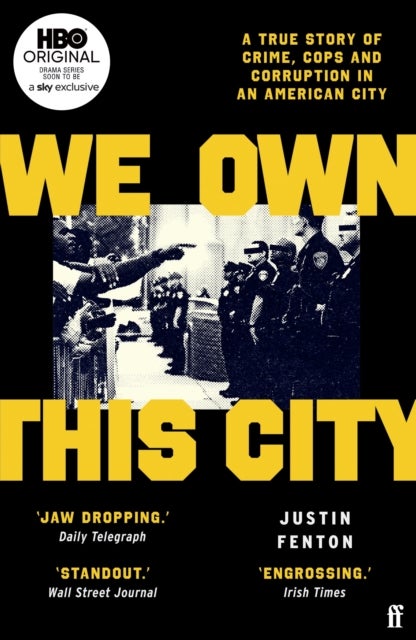 We Own This City - A True Story of Crime, Cops and Corruption in an American City