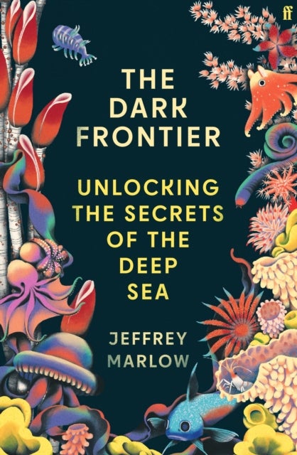 The Dark Frontier - Unlocking the Secrets of the Deep Sea