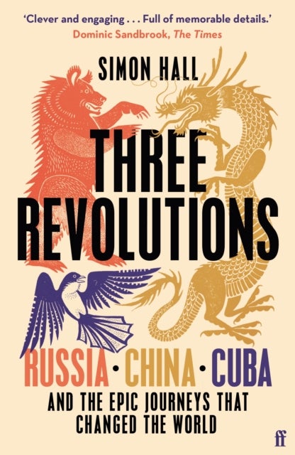 Three Revolutions - Russia, China, Cuba and the Epic Journeys that Changed the World