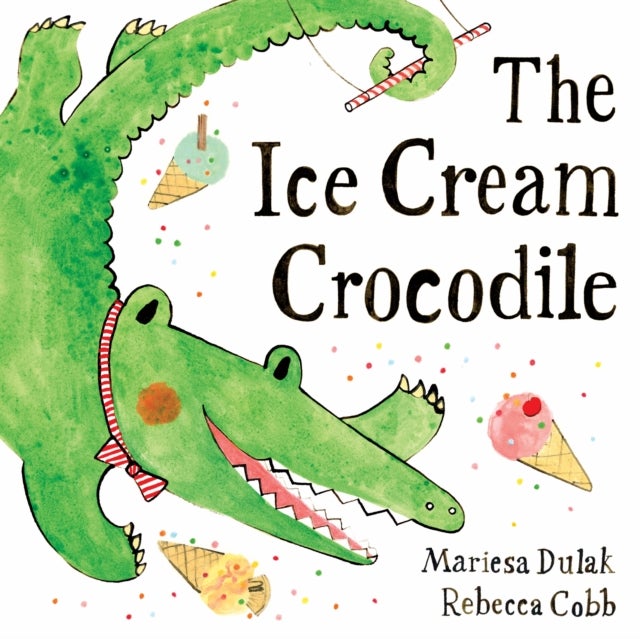 The Ice Cream Crocodile - From the WINNERS of The Week Junior Best Picture Book of the Year