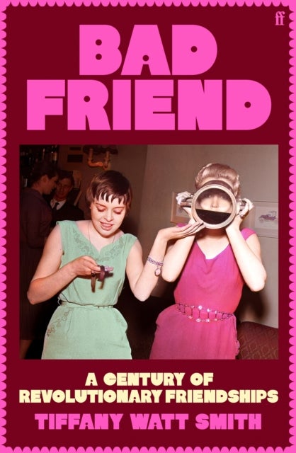 Bad Friend - A Century of Revolutionary Friendships