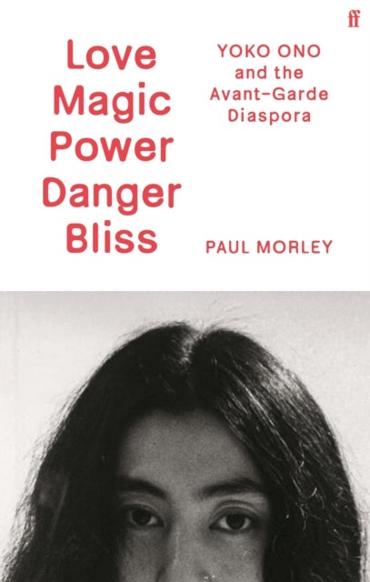 Love Magic Power Danger Bliss - Yoko Ono and the Avant-Garde Diaspora