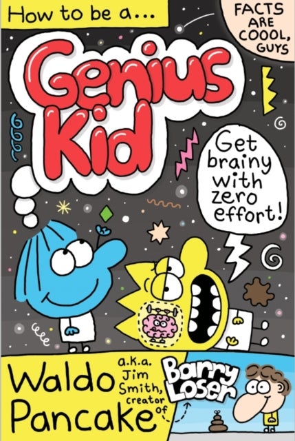 How to be a Genius Kid - Get super brainy with Waldo Pancake aka. Jim Smith, creator of Barry Loser!