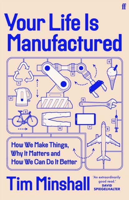 Your Life Is Manufactured - How We Make Things, Why It Matters and How We Can Do It Better