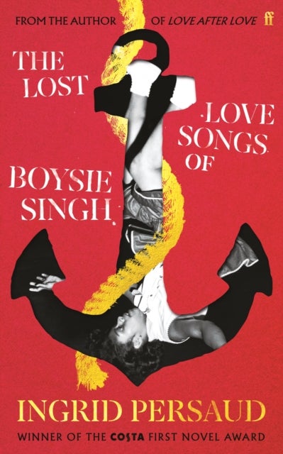 The Lost Love Songs of Boysie Singh - FROM THE WINNER OF THE COSTA FIRST NOVEL AWARD