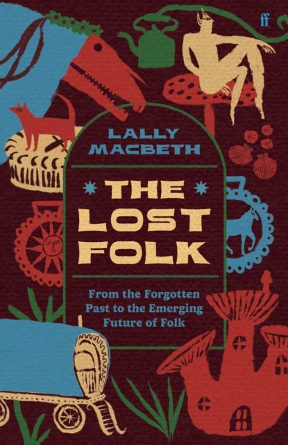 The Lost Folk - From the Forgotten Past to the Emerging Future of Folk