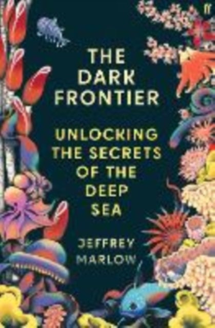 The Dark Frontier - Unlocking the Secrets of the Deep Sea