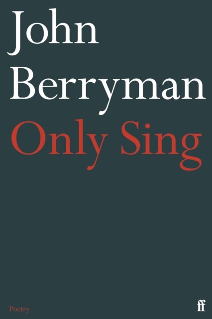 Only Sing - 152 Uncollected Dream Songs