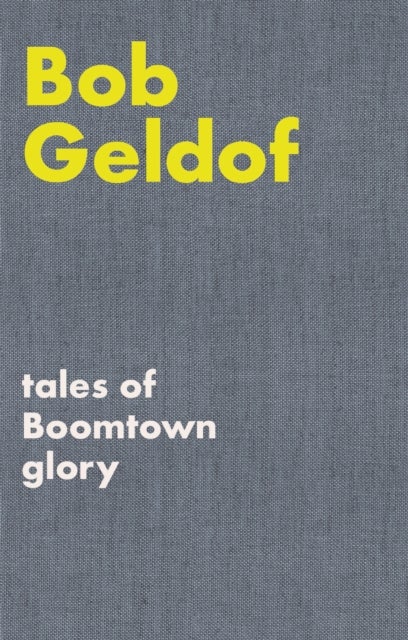 Tales of Boomtown Glory - Complete lyrics and selected chronicles for the songs of Bob Geldof