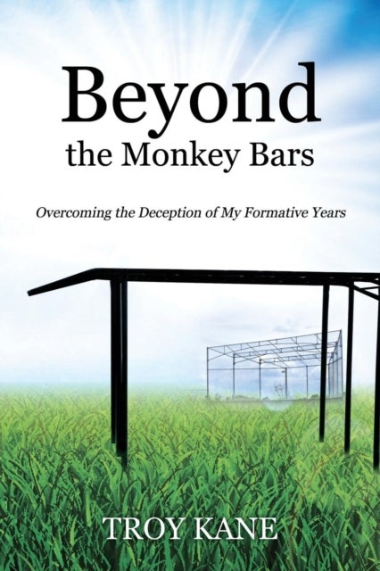 Beyond the Monkey Bars - Overcoming the Deception of My Formative Years