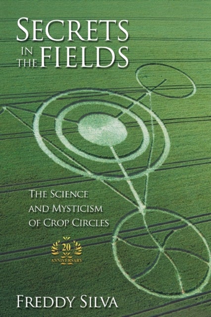Secrets In The Fields - The Science And Mysticism Of Crop Circles. 20th anniversary edition