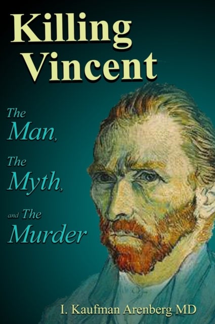 Killing Vincent - The Man, The Myth, and the Murder