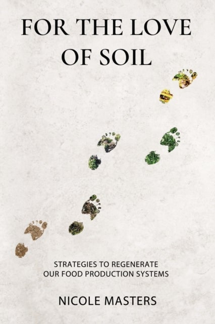 For the Love of Soil - Strategies to Regenerate Our Food Production Systems