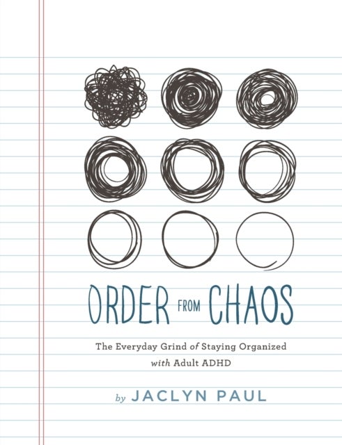 Order from Chaos - The Everyday Grind of Staying Organized with Adult ADHD