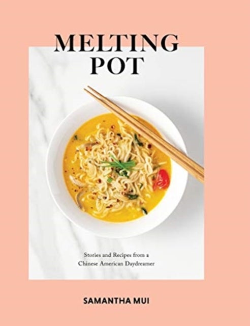 Melting Pot - Stories and Recipes from a Chinese American Daydreamer