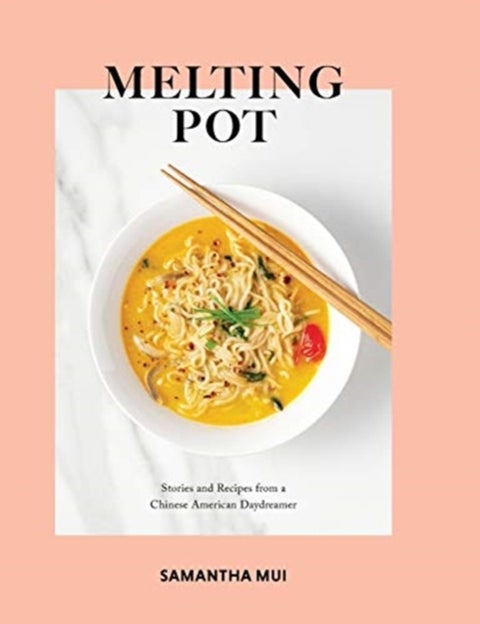 Melting Pot - Stories and Recipes from a Chinese American Daydreamer