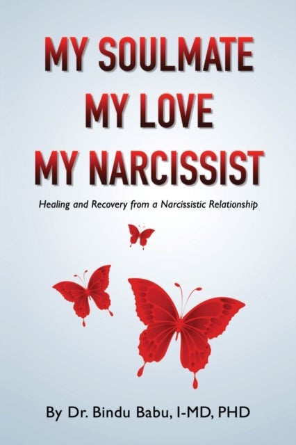My Soulmate, My Love, My Narcissist - Healing and Recovery from a Narcissistic Relationship