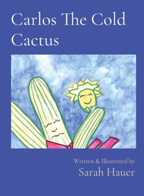 Carlos The Cold Cactus - Written & Illustrated by