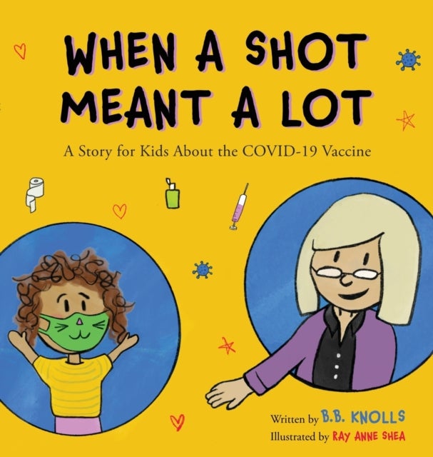 When a Shot Meant a Lot - A Story for Kids about the COVID-19 Vaccine