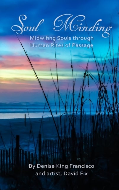 Soul Minding - Midwifing Souls through Human Rites of Passage