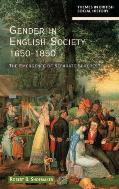 Gender in English Society 1650-1850 - The Emergence of Separate Spheres?