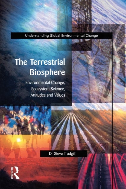 The Terrestrial Biosphere - Environmental Change, Ecosystem Science, Attitudes and Values