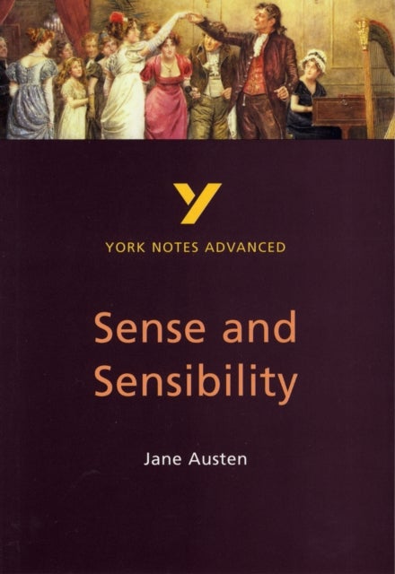 Sense and Sensibility: York Notes Advanced - everything you need to study and prepare for the 2025 a - York Notes Series