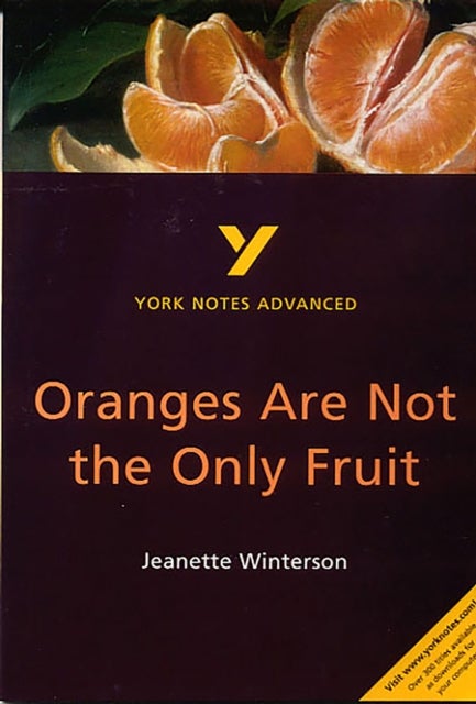 Oranges Are Not the Only Fruit: York Notes Advanced - everything you need to study and prepare for t