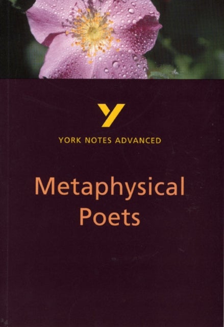 Metaphysical Poets: York Notes Advanced - everything you need to study and prepare for the 2025 and - York Notes Series
