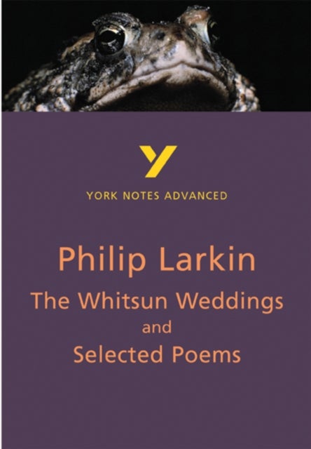 The Whitsun Weddings and Selected Poems: York Notes Advanced - everything you need to study and prep - York Notes Series