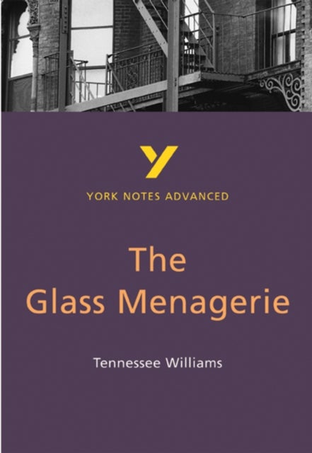 The Glass Menagerie: York Notes Advanced - everything you need to study and prepare for the 2025 and - York Notes Series