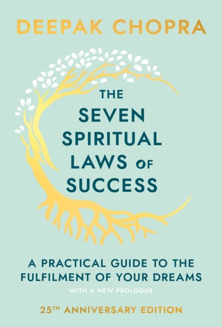 The Seven Spiritual Laws Of Success - seven simple guiding principles to help you achieve your dreams from world-renowned author, doctor and self-help guru Deepak Chopra
