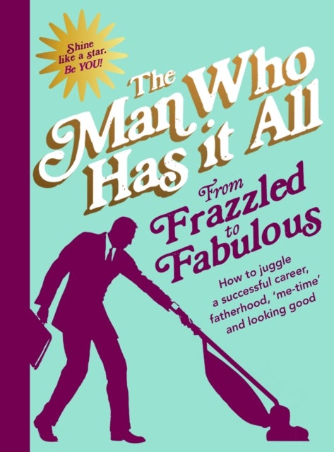 From Frazzled to Fabulous - How to Juggle a Successful Career, Fatherhood, ‘Me-Time’ and Looking Good