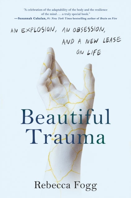 Beautiful Trauma - An Explosion, an Obsession, and a New Lease on Life