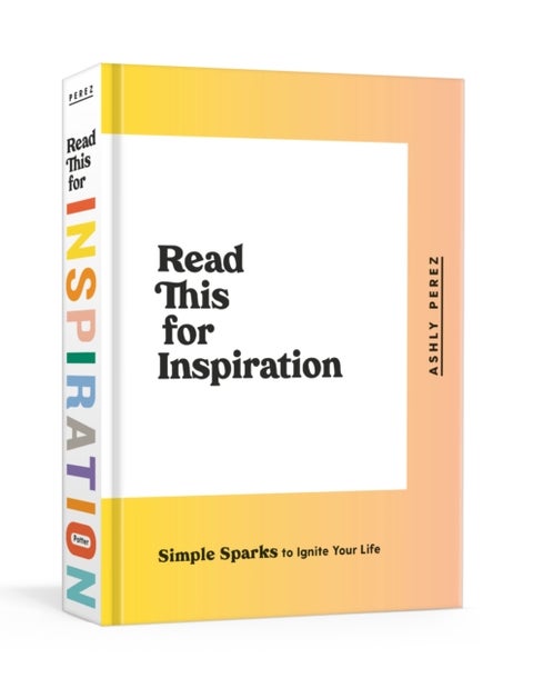 Read This for Inspiration - Simple Sparks to Ignite Your Life
