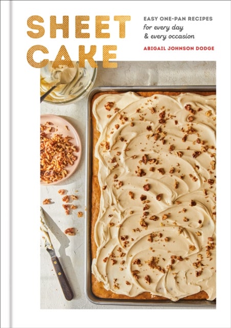 Sheet Cake - Easy One-Pan Recipes for Every Day and Every Occasion: A Baking Book