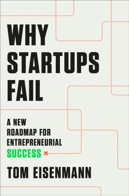 Why Startups Fail - A New Roadmap for Entrepreneurial Success