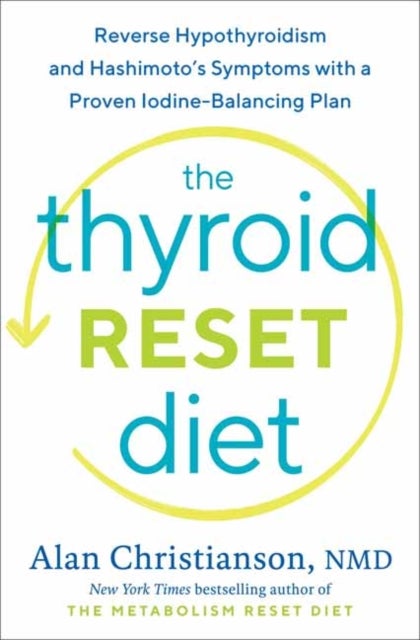 The Thyroid Reset Diet - Reverse Hypothyroidism and Hashimoto's Symptoms with a Proven Iodine-Balancing Plan
