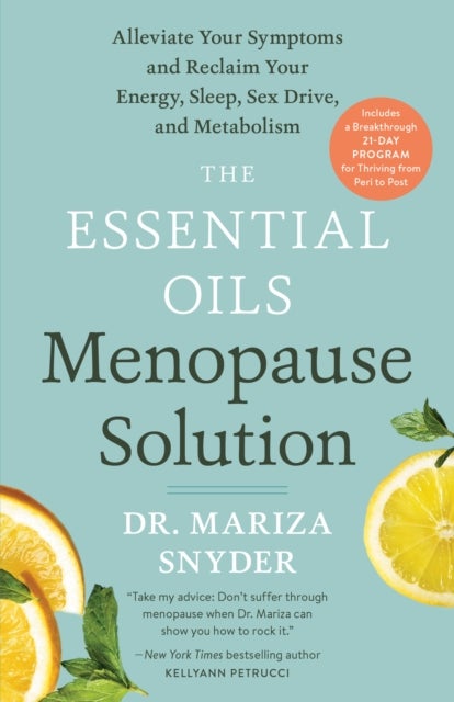 The Essential Oils Menopause Solution - Alleviate Your Symptoms and Reclaim Your Energy, Sleep, Sex Drive, and Metabolism